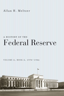 A History of the Federal Reserve, Volume 2, Book 2, 1970-1986 Paperback University of Chicago Press
