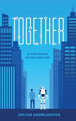 Together: AI and Human. On The Same Side. Paperback Independently Published