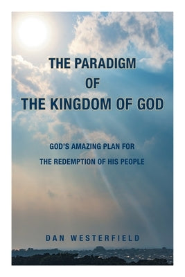 The Paradigm of the Kingdom of God: God's Amazing Plan for the Redemption of His People Paperback Covenant Books