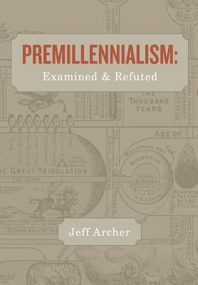 Premillennialism: Examined and Refuted Paperback One Stone