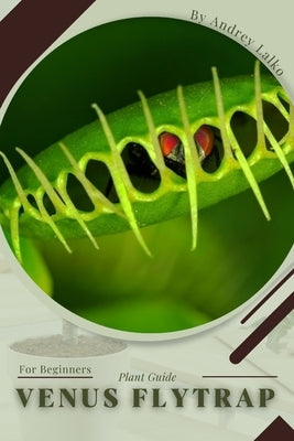 Venus Flytrap: Plant Guide Paperback Independently Published