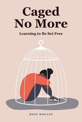 Caged No More: Learning to Be Set Free Paperback Covenant Books