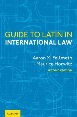 Guide to Latin in International Law by Fellmeth, Aaron X.