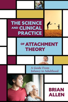 The Science and Clinical Practice of Attachment Theory: A Guide from Infancy to Adulthood Paperback American Psychological Association (APA)