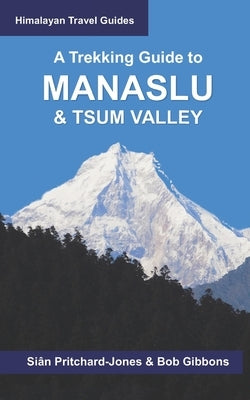 A Trekking Guide to Manaslu and Tsum Valley: Lower Manaslu & Ganesh Himal Paperback Independently Published