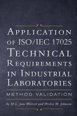 Application of ISO IEC 17025 Technical Requirements in Industrial Laboratories: Method Validation Paperback FriesenPress
