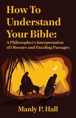 How To Understand Your Bible: A Philosopher's Interpretation of Obscure and Puzzling Passages: A Philosopher's Interpretation of Obscure and Puzzlin Paperback Lushena Books