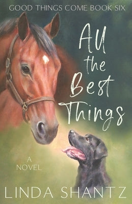 All The Best Things: Good Things Come Book 6 Paperback Linda Shantz