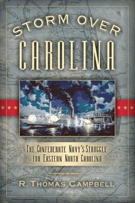 Storm Over Carolina: The Confederate Navy's Struggle for Eastern North Carolina Paperback Cumberland House Publishing