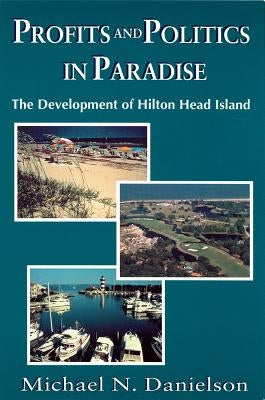 Profits and Politics in Paradise: The Development of Hilton Head Island Paperback University of South Carolina Press