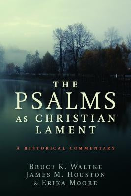 The Psalms as Christian Lament: A Historical Commentary Paperback William B. Eerdmans Publishing Company