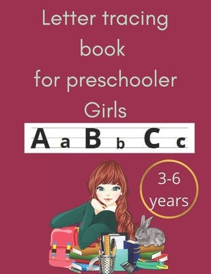 Letter tracing book for preschooler girls 3-6 years: an amazing book for toodlers and preschooler girls and primary school for tracing letters practic Paperback Independently Published