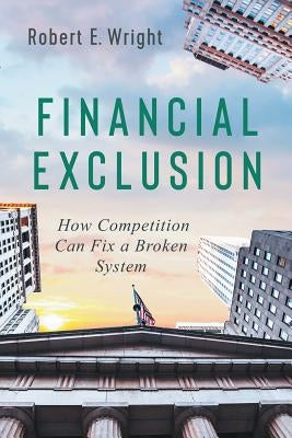 Financial Exclusion: How Competition Can Fix a Broken System Paperback American Institute for Economic Research