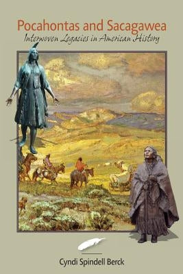 Pocahontas and Sacagawea - Interwoven Legacies in American History Paperback Commonwealth Books, LLC