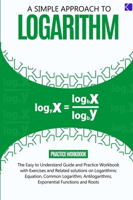 A Simple Approach to Logarithm Paperback Kunlektra Publishing