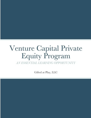 Venture Capital Private Equity Program: An Essential Learning Opportunity Paperback Lulu.com