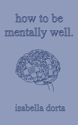 how to be mentally well: a guide on self-love and healing by isabella dorta Paperback Isabella Dorta