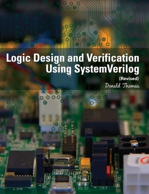 Logic Design and Verification Using SystemVerilog (Revised) Paperback Createspace Independent Publishing Platform
