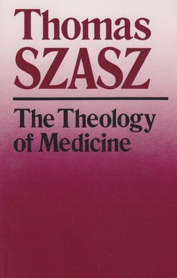 The Theology of Medicine: The Political-Philosophical Foundations of Medical Ethics Paperback Syracuse University Press