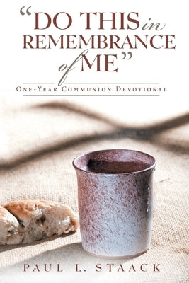 Do This in Remembrance of Me: One-Year Communion Devotional Paperback WestBow Press