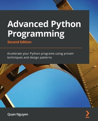 Advanced Python Programming - Second Edition: Accelerate your Python programs using proven techniques and design patterns Paperback Packt Publishing