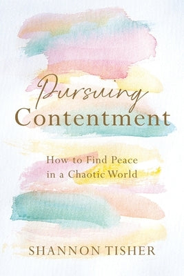 Pursuing Contentment: How to Find Peace in a Chaotic World Paperback Illumify Media