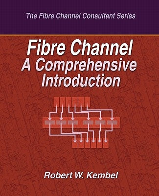 Fibre Channel A Comprehensive Introduction Paperback Northwest Learning Associates