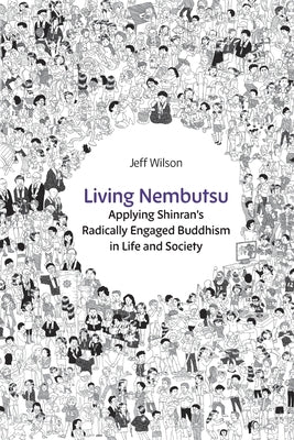 Living Nembutsu: Applying Shinran's Radically Engaged Buddhism in Life and Society Paperback Sumeru Press Inc.