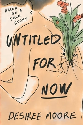 Untitled for Now: Based on a True Story Paperback Desiree Moore Books