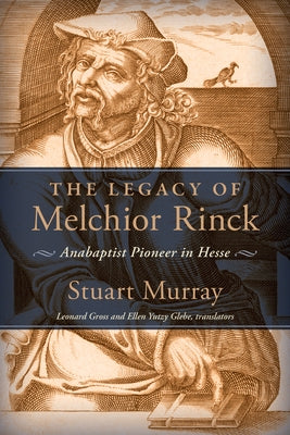 The Legacy of Melchior Rinck: Anabaptist Pioneer in Hesse Paperback Herald Press (VA)