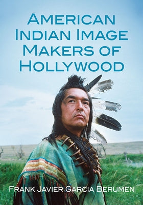 American Indian Image Makers of Hollywood Paperback McFarland and Company, Inc.