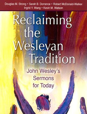 Reclaiming the Wesleyan Tradition: John Wesley's Sermons for Today Paperback Discipleship Resources