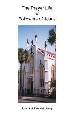 The Prayer Life for Followers of Jesus: Audiences with the King Paperback Createspace Independent Publishing Platform