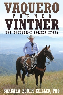 Vaquero Turned Vintner: The Ontiveros Border Story Paperback Wheatmark