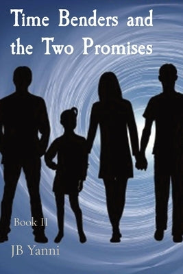 Time Benders and the Two Promises: Book II Paperback Jb Yanni Press