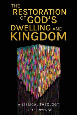 The Restoration of God's Dwelling and Kingdom: A Biblical Theology Paperback Langham Global Library