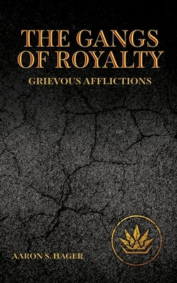 The Gangs of Royalty Grievous Afflictions Paperback Aaron S Hager