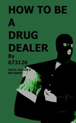 How to be a Drug Dealer Paperback Createspace Independent Publishing Platform