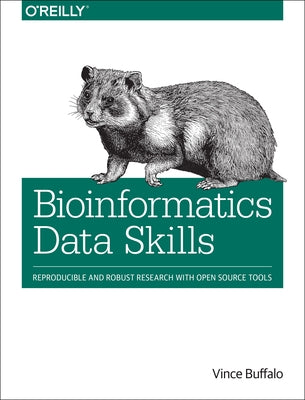 Bioinformatics Data Skills: Reproducible and Robust Research with Open Source Tools Paperback O'Reilly Media