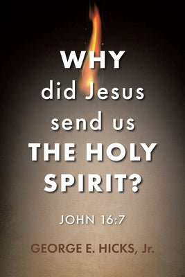 Why Did Jesus Send Us the Holy Spirit?: John 16:7 Paperback Christian Faith Publishing, Inc