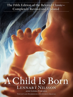 A Child Is Born: The Fifth Edition of the Beloved Classic--Completely Revised and Updated by Nilsson, Lennart