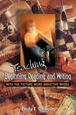 Teaching Beginning Reading and Writing with the Picture Word Inductive Model Paperback ASCD