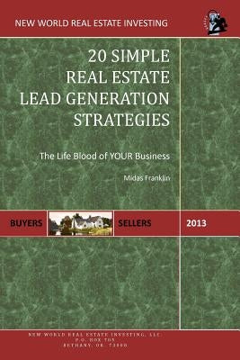 20 Simple Real Estate Lead Generation Strategies: The Life Blood of Your Business by Franklin, Midas