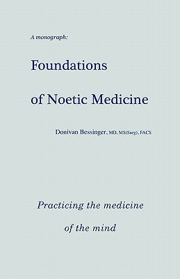 Foundations of Noetic Medicine: Practicing the Medicine of the Mind Paperback Booksurge Publishing