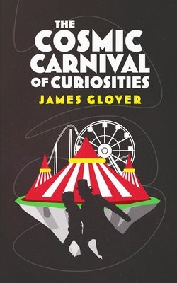 The Cosmic Carnival of Curiosities Paperback Independently Published