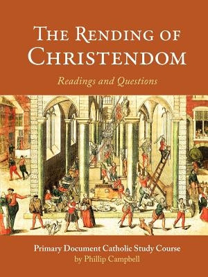 The Rending of Christendom: A Primary Document Catholic Study Guide Paperback Lulu.com