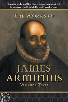 The Works of James Arminius: Volume Two Paperback Lamp Post Inc.