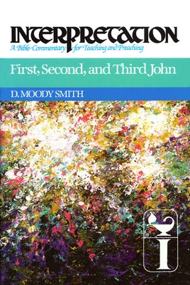 First, Second, and Third John: Interpretation: A Bible Commentary for Teaching and Preaching Paperback Westminster John Knox Press