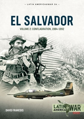 El Salvador: Volume 2: Conflagration, 1984-1992 Paperback Helion & Company
