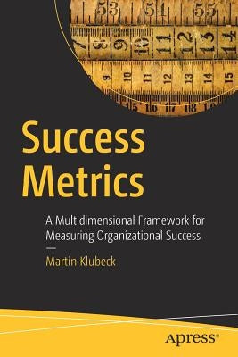 Success Metrics: A Multidimensional Framework for Measuring Organizational Success Paperback Apress